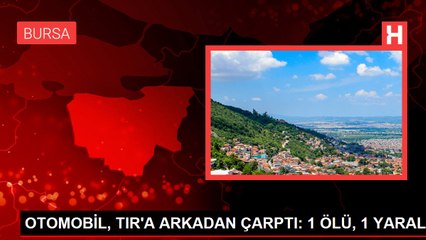OTOMOBİL, TIR'A ARKADAN ÇARPTI: 1 ÖLÜ, 1 YARALI