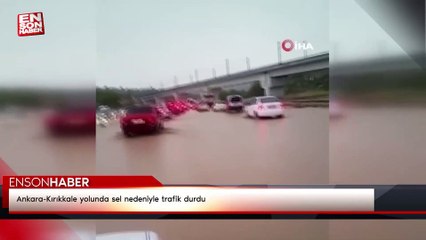 Ankara-Kırıkkale yolunda sel nedeniyle trafik durdu
