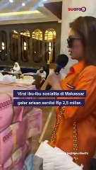Pakai Outfit Mewah, Sosialita di Makassar Arisan dengan Total Rp 2,5 Miliar