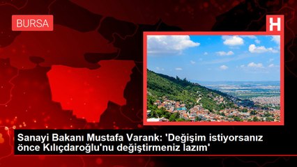 Sanayi Bakanı Mustafa Varank: 'Değişim istiyorsanız önce Kılıçdaroğlu'nu değiştirmeniz lazım'