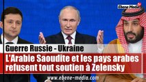 L'Arabie Saoudite et les pays arabes refusent de soutenir l'Ukraine contre la Russie