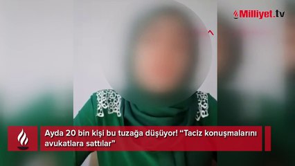 Ayda 20 bin kişi bu tuzağa düşüyor! 'Taciz konuşmalarını avukatlara sattılar'