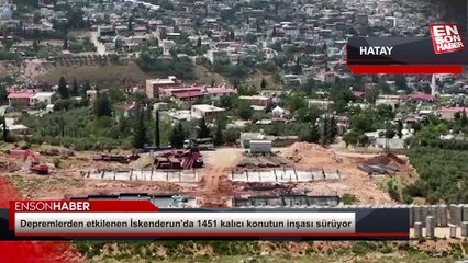 Depremlerden etkilenen İskenderun'da 1451 kalıcı konutun inşası sürüyor