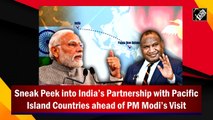 Sneak Peek into India’s partnership with Pacific Island countries ahead of PM Modi’s visit