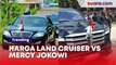 Harga Land Cruiser vs Mercy Jokowi: Dipakai Off Road Terjang Jalan Rusak