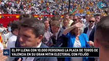 El PP llena con 10.000 personas la plaza de toros de Valencia en su gran mitin electoral con Feijóo