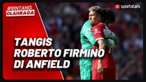 Tangis Roberto Firmino Bersama Liverpool Pada Laga Terakhir di Anfield