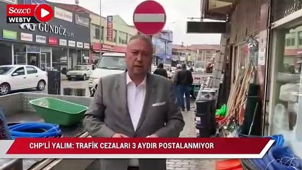 CHP’li Yalım: Trafik cezaları üç aydır postalanmıyor, seçimden sonra gönderilecek