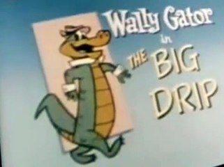Wally Gator Wally Gator E050 – The Big Drip
