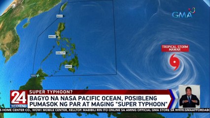Bagyo na nasa Pacific Ocean, posibleng pumasok ng PAR at maging "super typhoon" | 24 Oras Weekend