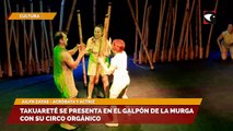Takuareté se presenta en el galpón de la Murga con su circo orgánico