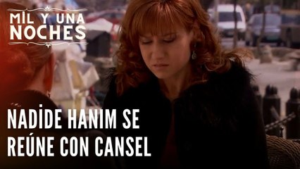 Nadide Hanım se reúne con Cansel | Las Mil y Una Noches - Episodio 20