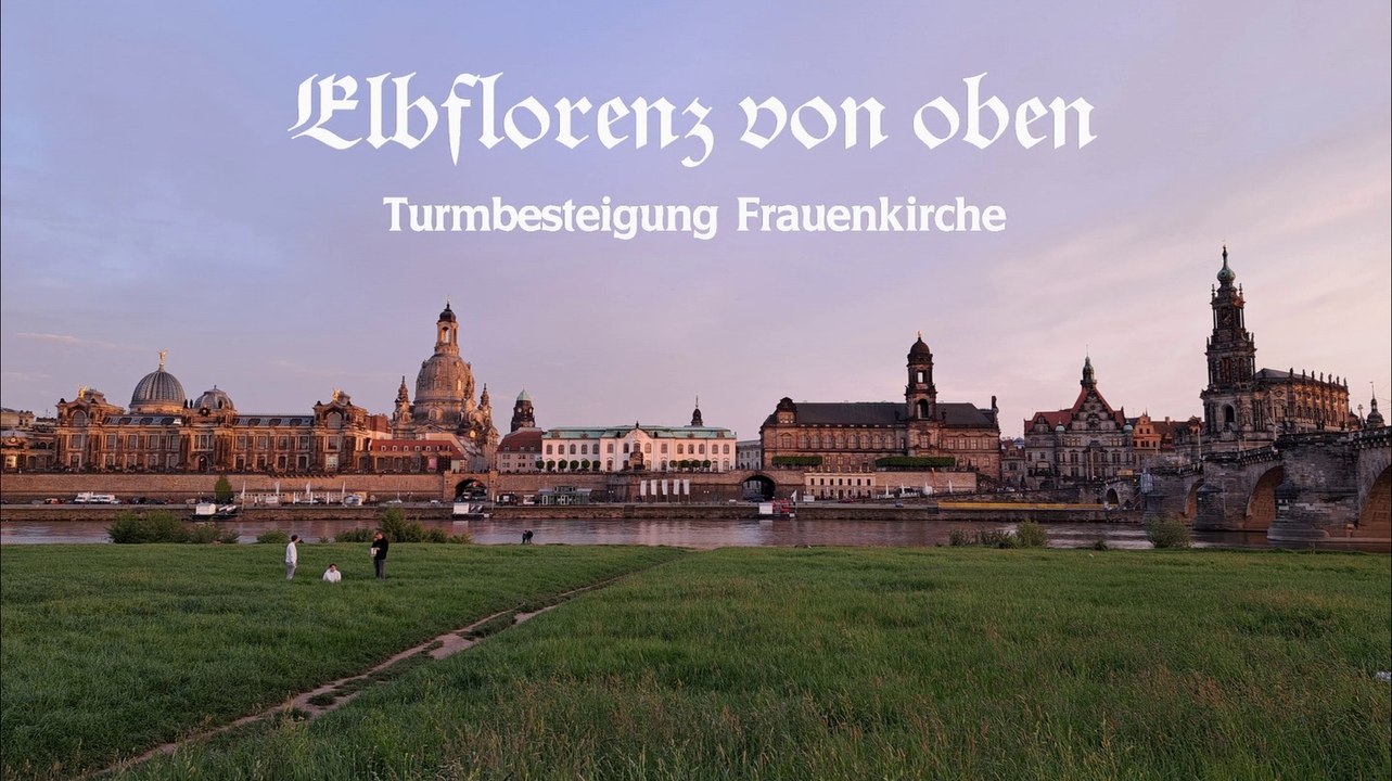 Elbflorenz von oben - Turmbesteigung der Frauenkirche