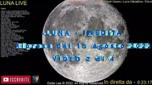 Full Moon - LUNA PIENA - INEDITA -  Ripresa del 13 Agosto 2022 - VIDEO 2 di 4
