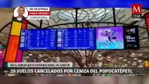 Cancelan 29 vuelos en Cancún, Quintana Roo por cenizas del volcán Popocatépetl