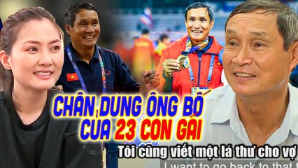 Thăm Nhà Huấn Luyện Viên Mai Đức Chung - Chân Dung ÔNG BỐ TẬN TỤY CỦA 23 CON GÁI Và BỨC THƯ GỬI VỢ