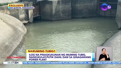 Ilog na pinagkukunan ng inuming tubig, nagkukulay-putik dahil daw sa ginagawang power plant | BT