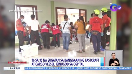 16 sa 35 na sugatan sa banggaan ng fastcraft at cargo vessel, isinugod sa ospital | BT