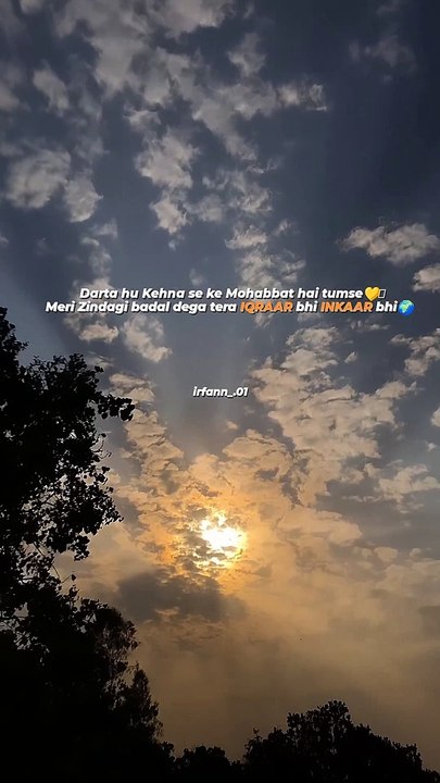 Darta hu Kehna se ke Mohabbat hai tumse Mera Zindagi badal dega tera IQRAAR bhi INKAAR bhi
