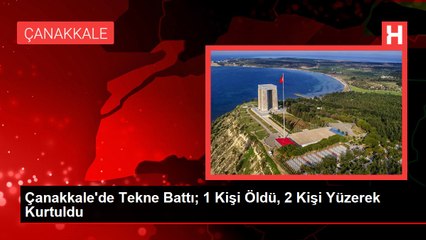 Çanakkale'de Tekne Battı; 1 Kişi Öldü, 2 Kişi Yüzerek Kurtuldu