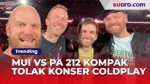 Alasan MUI vs PA 212 Kompak Tolak Konser Coldplay, Warganet Emosi