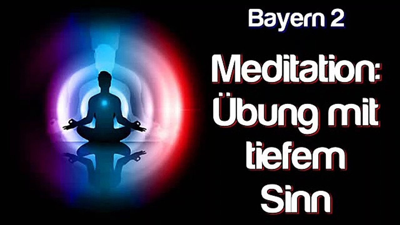 Meditation: Übung mit tiefem sinn - Über die geschichte und die wirkung von meditation - bayern 2