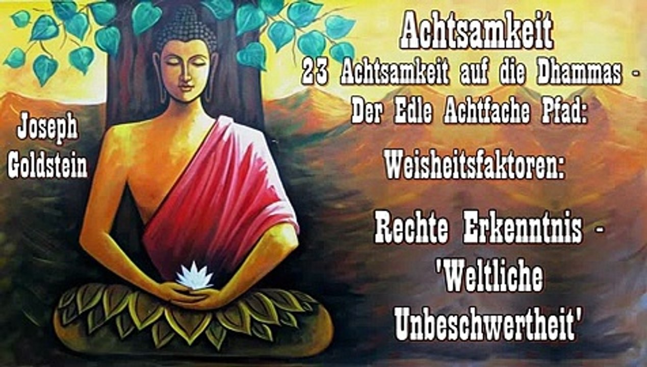Achtsamkeit 23 Der Edle Achtfache Pfad 1  Rechte Erkenntnis - Weltliche Unbeschwertheit - Joseph Goldstein