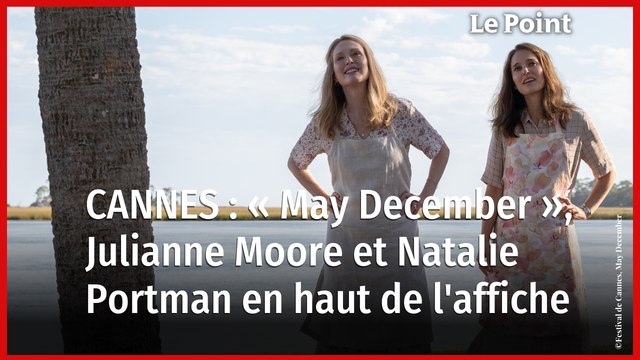 « May December » : Todd Haynes dissèque l'amour interdit au Festival de Cannes