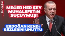 Erdoğan Kendi Sözlerini Unuttu... Her Şey Muhalefetin Suçuymuş!