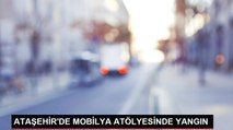 ATAŞEHİR'DE MOBİLYA ATÖLYESİNDE YANGIN