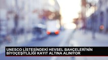 UNESCO LİSTESİNDEKİ HEVSEL BAHÇELERİ'NİN BİYOÇEŞİTLİLİĞİ KAYIT ALTINA ALINIYOR