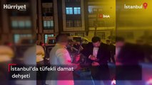 İstanbul'da tüfekli damat dehşeti!