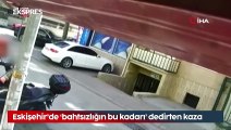 Eskişehir’de ‘bahtsızlığın bu kadarı’ dedirten kaza