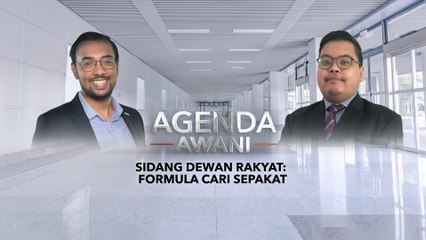 Agenda AWANI: Sidang Dewan Rakyat | Formula cari sepakat