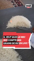 Il veut quoi le mec qui compte des grains de riz en live ?