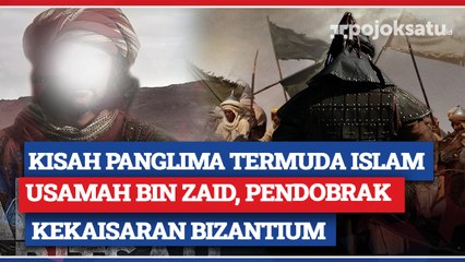 Kisah Panglima Perang Termuda dan Terakhir yang Ditunjuk Nabi Muhammad SAW