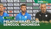 Pelatih Israel U-20 Senggol Indonesia jelang Laga Perdana Piala Dunia U-20 2023, Beri Sindiran Sinis