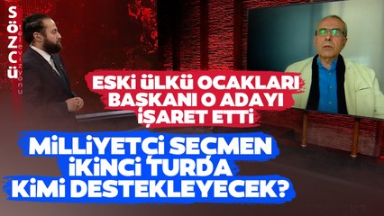Milliyetçi Seçmen Kime Oy Verecek? Eski Ülkü Ocakları Başkanı O Adayı İşaret Etti