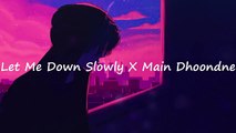 Let Me Down Slowly X Main Dhoondne _ Slowed   Reverb _ Lofi Mashup _ Music F