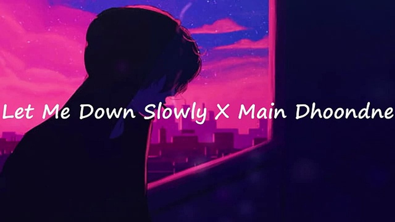 Let Me Down Slowly X Main Dhoondne _ Slowed + Reverb _ Lofi Mashup _ Music F
