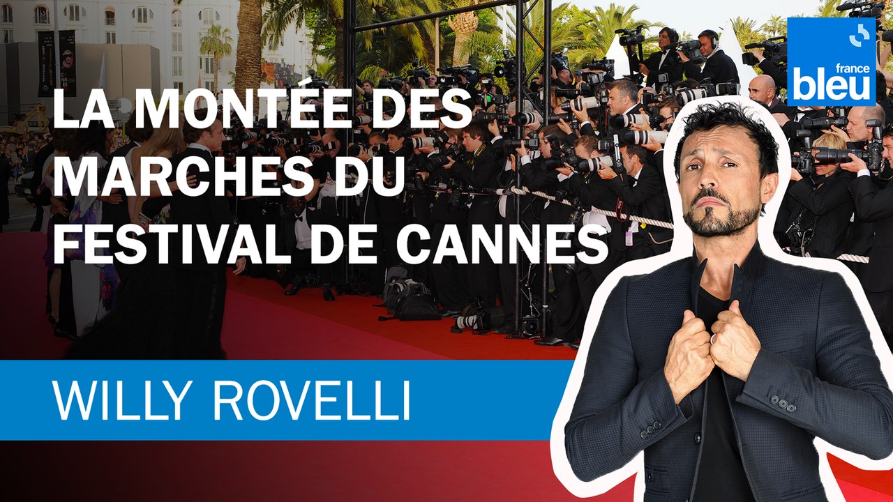 La montée des marches du Festival de Cannes - Le billet de Willy Rovelli