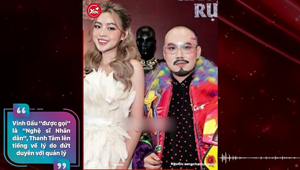 Vinh Gấu “được gọi” là “Nghệ sĩ Nhân dân”, Thanh Tâm lên tiếng về lý do đứt duyên với quản lý