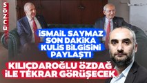 Kemal Kılıçdaroğlu Ümit Özdağ ile Ne Görüşecek? İsmail Saymaz Son Dakika Kulis Bilgisini Paylaştı