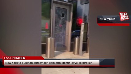 New York'ta bulunan Türkevi'nin camlarını demir levye ile kırdılar