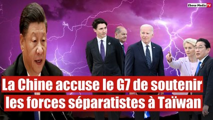 La Chine accuse le G7 de soutenir les forces séparatistes à Taïwan