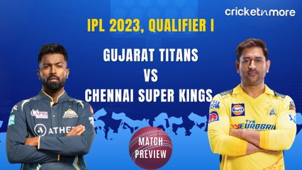 IPL 2023, Qualifier 1 - #CSKvGT, Preview & Expected XI
