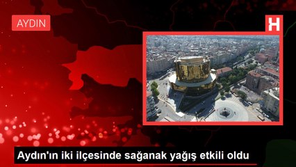 Aydın'ın iki ilçesinde sağanak yağış etkili oldu