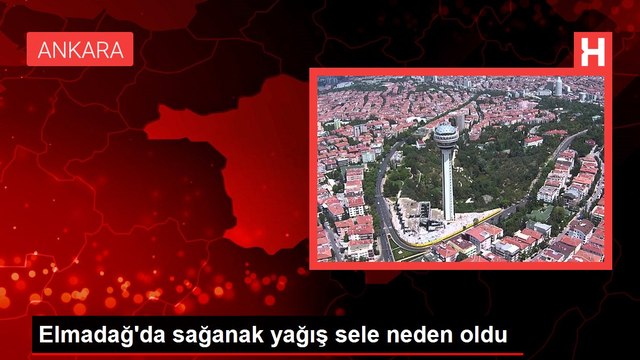 Elmadağ'da sağanak yağış sele neden oldu