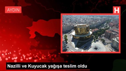 Nazilli ve Kuyucak yağışa teslim oldu