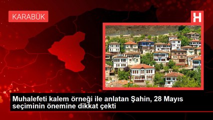 Muhalefeti kalem örneği ile anlatan Şahin, 28 Mayıs seçiminin önemine dikkat çekti